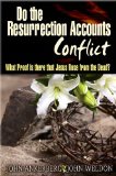 Do The Resurrection Accounts Conflict and What Proof Is There That Jesus Rose From The Dead?