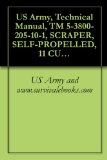 US Army, Technical Manual, TM 5-3800-205-10-1, SCRAPER, SELF-PROPELLED, 11 CUBIC YARDS, SECTIONALIZED MODEL 613CS (NSN 3805-01-497-0697)