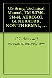 US Army, Technical Manual, TM 5-3740-214-14, AEROSOL GENERATOR, NON-THERMAL, INSECTIC ULTRA-LOW VOLUME (MODEL XKA) (NSN 3740-01-076-1341)