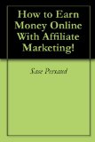 How to Earn Money Online With Affiliate Marketing!