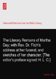 The Literary Remains of Martha Day; with Rev. Dr. Fitch's address at her funeral; and sketches of her character. [The editor's preface signed: H. L. C.]