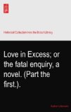 Love in Excess; or the fatal enquiry, a novel. (Part the first.).