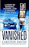 Vanished: A Story of Betrayal, Murder, and a Father's Dying Wish