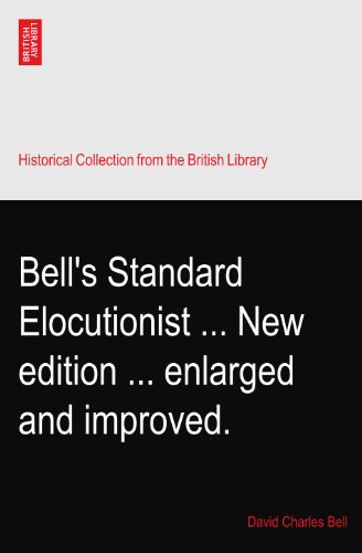 Bell's Standard Elocutionist ... New edition ... enlarged and improved.