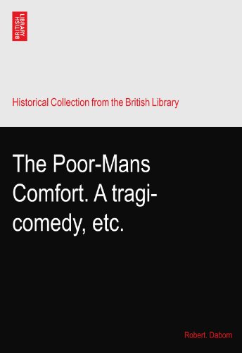 The Poor-Mans Comfort. A tragi-comedy, etc.