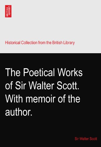 The Poetical Works of Sir Walter Scott. With memoir of the author.