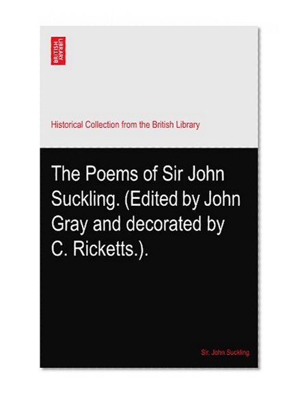 The Poems of Sir John Suckling. (Edited by John Gray and decorated by C. Ricketts.).
