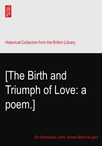 [The Birth and Triumph of Love: a poem.]