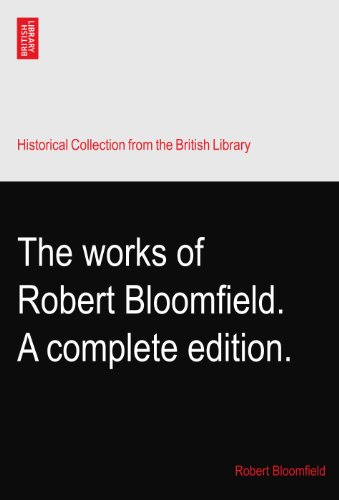 The works of Robert Bloomfield. A complete edition.