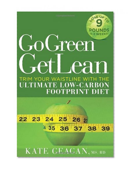 Go Green Get Lean: Trim Your Waistline with the Ultimate Low-Carbon Footprint Diet