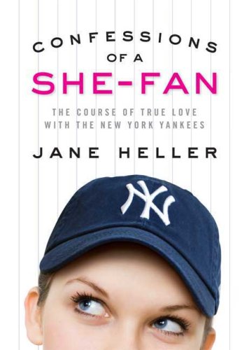 Confessions of a She-Fan: The Course of True Love with the New York Yankees