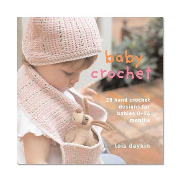 Baby Crochet: 20 Hand-Crochet Designs for Babies 0--24 Months