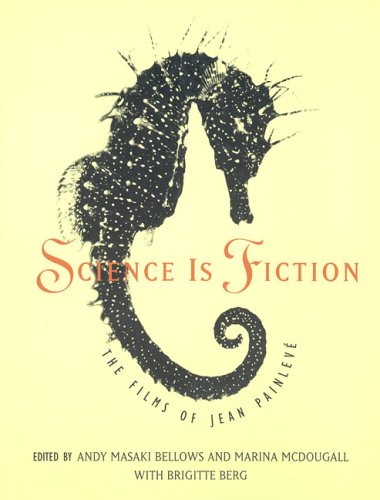 Science Is Fiction: The Films of Jean PainlevÃ©