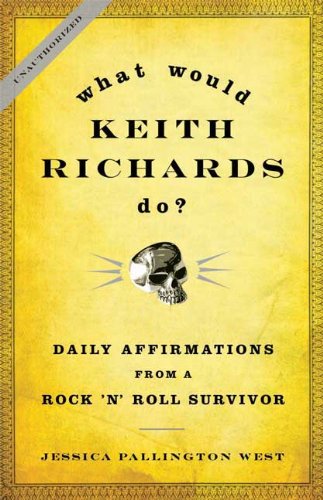 What Would Keith Richards Do?: Daily Affirmations from a Rock and Roll Survivor