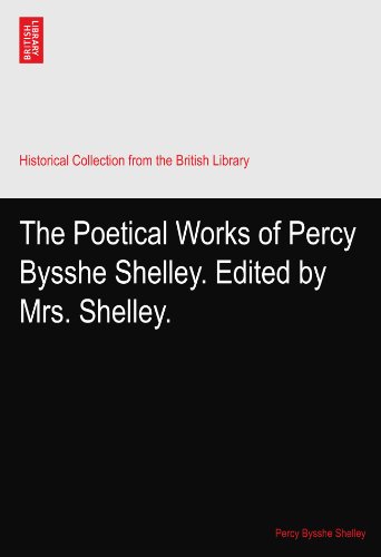 The Poetical Works of Percy Bysshe Shelley. Edited by Mrs. Shelley.
