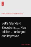Bell's Standard Elocutionist ... New edition ... enlarged and improved.