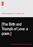 [The Birth and Triumph of Love: a poem.]