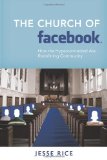 The Church of Facebook: How the Hyperconnected Are Redefining Community