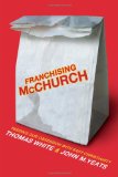 Franchising McChurch: Feeding Our Obsession with Easy Christianity