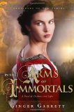 In the Arms of Immortals: A Novel of Darkness and Light (Chronicles Of The Scribe)