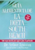 Guia Alimenticia de La Dieta South Beach: Todo lo que necesita para seguir el plan a la perfeccion (The South Beach Diet)