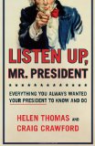 Listen Up, Mr. President: Everything You Always Wanted Your President to Know and Do