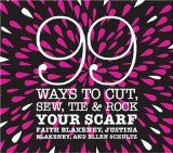 99 Ways to Cut, Sew, Tie & Rock Your Scarf
