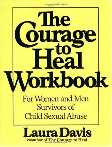 The Courage to Heal Workbook: A Guide for Women and Men Survivors of Child Sexual Abuse (Paperback)