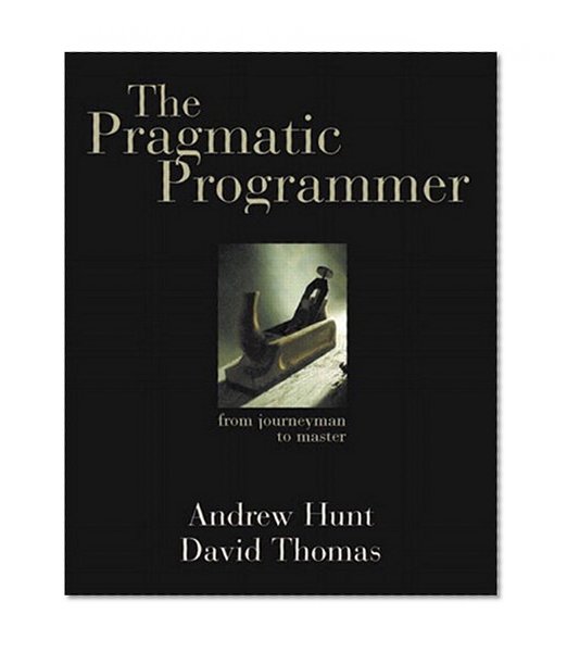 The Pragmatic Programmer: From Journeyman to Master