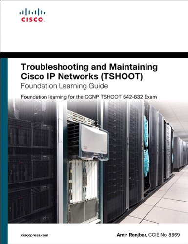 Troubleshooting and Maintaining Cisco IP Networks (TSHOOT) Foundation Learning Guide: Foundation learning for the CCNP TSHOOT 642-832 (Foundation Learning Guides)