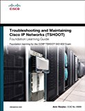 Troubleshooting and Maintaining Cisco IP Networks (TSHOOT) Foundation Learning Guide: Foundation learning for the CCNP TSHOOT 642-832 (Foundation Learning Guides)