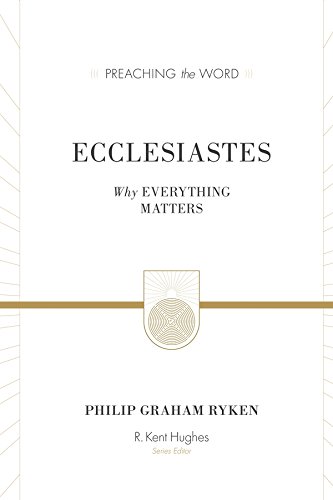 Ecclesiastes: Why Everything Matters (Preaching the Word)