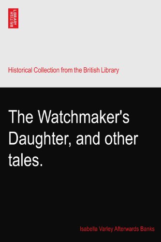 The Watchmaker's Daughter, and other tales.