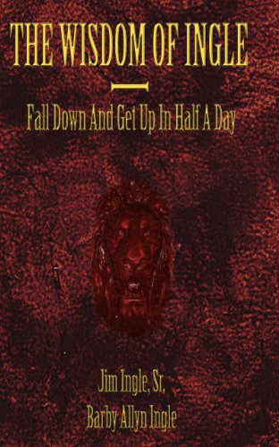 Wisdom Of Ingle (Fall Down Get Up In Half A Day Book 1)