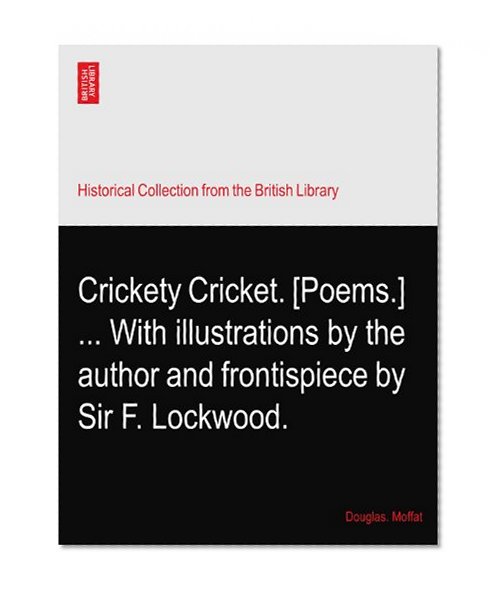 Crickety Cricket. [Poems.] ... With illustrations by the author and frontispiece by Sir F. Lockwood.