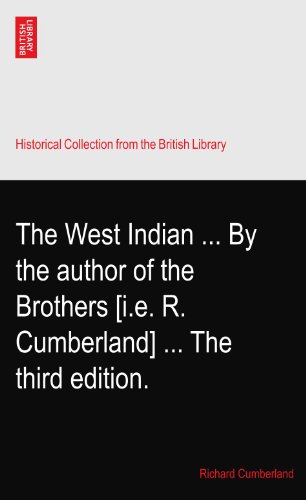 The West Indian ... By the author of the Brothers [i.e. R. Cumberland] ... The third edition.