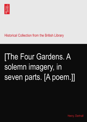 [The Four Gardens. A solemn imagery, in seven parts. [A poem.]]