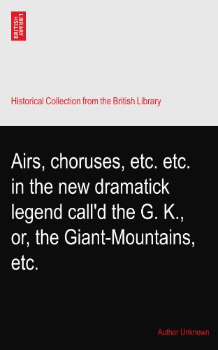 Airs, choruses, etc. etc. in the new dramatick legend call'd the G. K., or, the Giant-Mountains, etc.