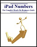 iPad Numbers: The Complete Hands-On Beginners Guide