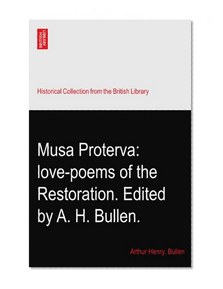 Musa Proterva: love-poems of the Restoration. Edited by A. H. Bullen.