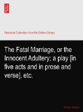The Fatal Marriage, or the Innocent Adultery; a play [in five acts and in prose and verse], etc.