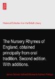 The Nursery Rhymes of England, obtained principally from oral tradition. Second edition. With additions.