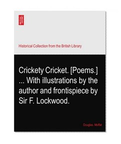 Crickety Cricket. [Poems.] ... With illustrations by the author and frontispiece by Sir F. Lockwood.