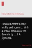 Edward Cracroft Lefroy; his life and poems ... With a critical estimate of the Sonnets by ... J. A. Symonds.