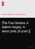 [The Four Gardens. A solemn imagery, in seven parts. [A poem.]]