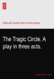 The Tragic Circle. A play in three acts.