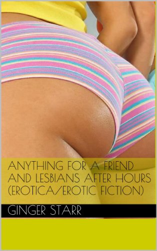Anything For A Friend and Lesbians After Hours (erotica/erotic fiction)