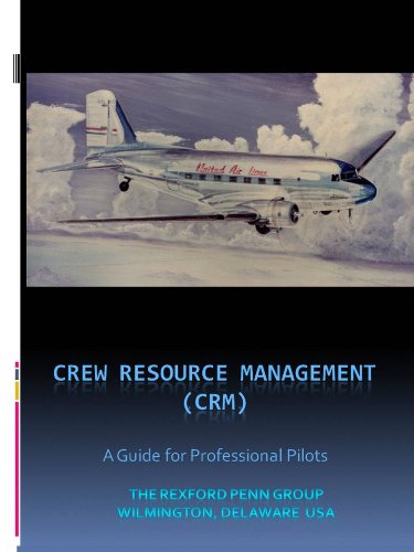 Crew Resource Management (CRM), A Guide for Professional Pilots (Crew Resource Management, A Guide for Professional Pilots Book 1)