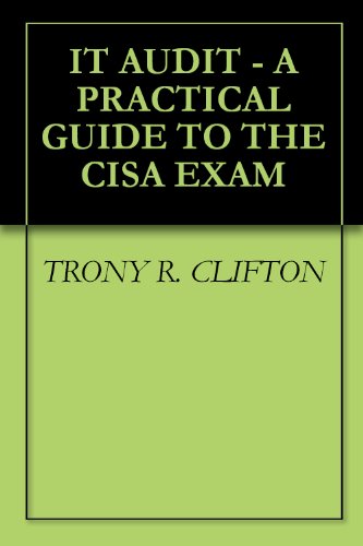 IT AUDIT - A PRACTICAL GUIDE TO THE CISA EXAM
