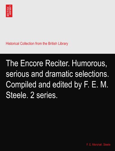 The Encore Reciter. Humorous, serious and dramatic selections. Compiled and edited by F. E. M. Steele. 2 series.